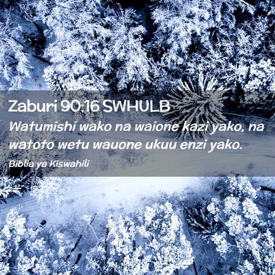 Picture 02 - Zaburi 90:16 SWHULB - Watumishi wako na waione kazi yako, na watoto - Bible Verse Picture