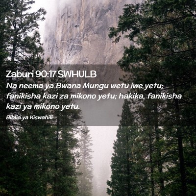 Picture 02 - Zaburi 90:17 SWHULB - Na neema ya Bwana Mungu wetu iwe yetu; fanikisha - Bible Verse Picture