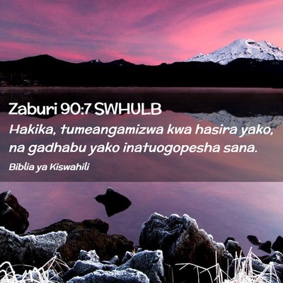 Picture 02 - Zaburi 90:7 SWHULB - Hakika, tumeangamizwa kwa hasira yako, na gadhabu - Bible Verse Picture