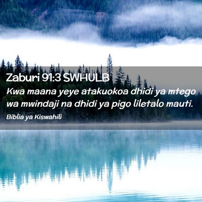 Picture 02 - Zaburi 91:3 SWHULB - Kwa maana yeye atakuokoa dhidi ya mtego wa - Bible Verse Picture