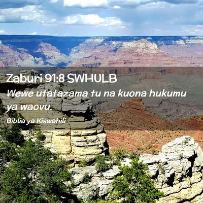 Picture 02 - Zaburi 91:8 SWHULB - Wewe utatazama tu na kuona hukumu ya - Bible Verse Picture