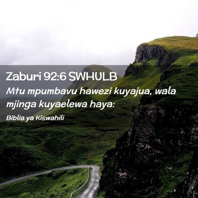 Picture 02 - Zaburi 92:6 SWHULB - Mtu mpumbavu hawezi kuyajua, wala mjinga - Bible Verse Picture