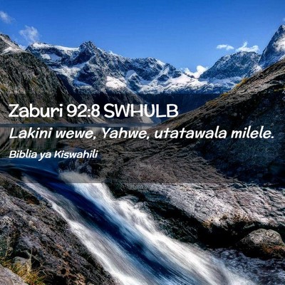 Picture 02 - Zaburi 92:8 SWHULB - Lakini wewe, Yahwe, utatawala - Bible Verse Picture