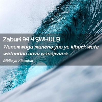 Picture 02 - Zaburi 94:4 SWHULB - Wanamwaga maneno yao ya kiburi; wote watendao - Bible Verse Picture