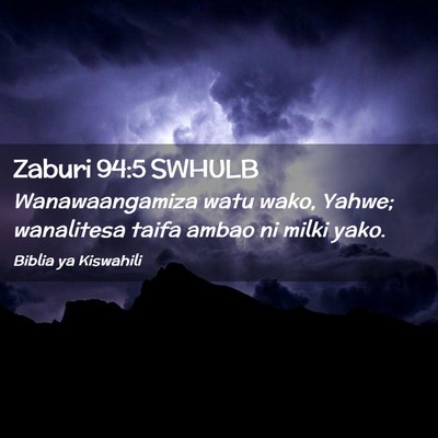 Picture 02 - Zaburi 94:5 SWHULB - Wanawaangamiza watu wako, Yahwe; wanalitesa taifa - Bible Verse Picture