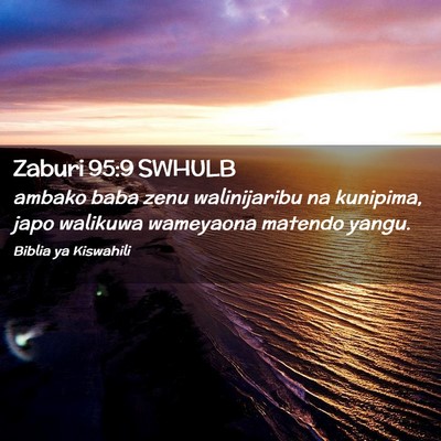 Picture 02 - Zaburi 95:9 SWHULB - ambako baba zenu walinijaribu na kunipima, japo - Bible Verse Picture
