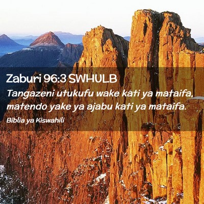 Picture 02 - Zaburi 96:3 SWHULB - Tangazeni utukufu wake kati ya mataifa, matendo - Bible Verse Picture