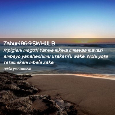 Picture 02 - Zaburi 96:9 SWHULB - Mpigieni magoti Yahwe mkiwa mmevaa mavazi ambayo - Bible Verse Picture