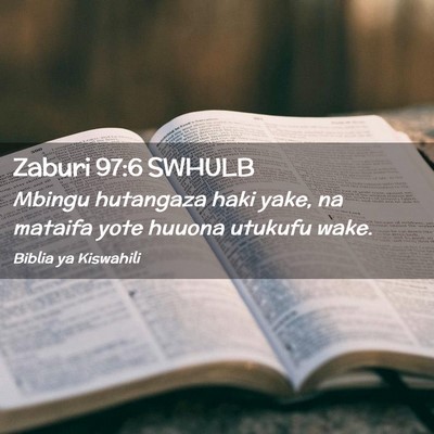 Picture 02 - Zaburi 97:6 SWHULB - Mbingu hutangaza haki yake, na mataifa yote - Bible Verse Picture