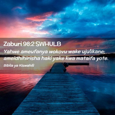 Picture 02 - Zaburi 98:2 SWHULB - Yahwe ameufanya wokovu wake ujulikane; - Bible Verse Picture