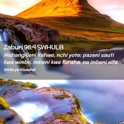 Picture 02 - Zaburi 98:4 SWHULB - Mshangilieni Yahwe, nchi yote; pazeni sauti kwa - Bible Verse Picture
