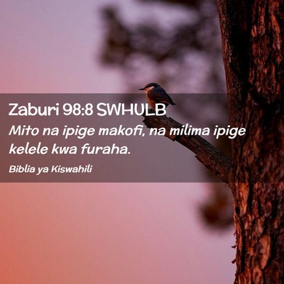 Picture 02 - Zaburi 98:8 SWHULB - Mito na ipige makofi, na milima ipige kelele kwa - Bible Verse Picture