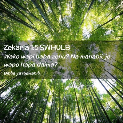Picture 02 - Zekaria 1:5 SWHULB - Wako wapi baba zenu? Na manabii, je wapo hapa - Bible Verse Picture