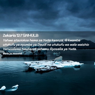 Picture 02 - Zekaria 12:7 SWHULB - Yahwe ataziokoa hema za Yuda kwanza, ili kwamba - Bible Verse Picture