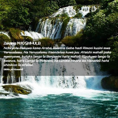 Picture 02 - Zekaria 14:10 SWHULB - Nchi yote itakuwa kama Araba, kuanzia Geba hadi - Bible Verse Picture