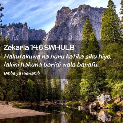 Picture 02 - Zekaria 14:6 SWHULB - Hakutakuwa na nuru katika siku hiyo, lakini - Bible Verse Picture