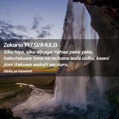 Picture 02 - Zekaria 14:7 SWHULB - Siku hiyo, siku aijuaye Yahwe peke yake, - Bible Verse Picture