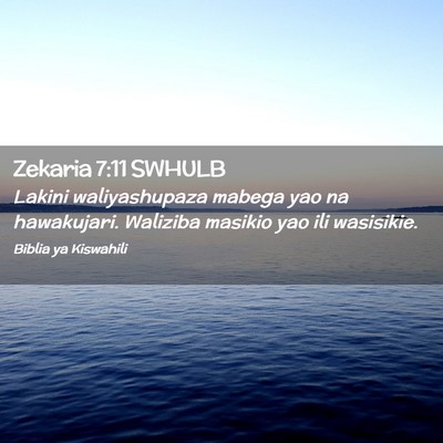 Picture 02 - Zekaria 7:11 SWHULB - Lakini waliyashupaza mabega yao na hawakujari. - Bible Verse Picture