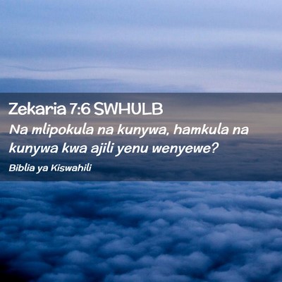 Picture 02 - Zekaria 7:6 SWHULB - Na mlipokula na kunywa, hamkula na kunywa kwa - Bible Verse Picture