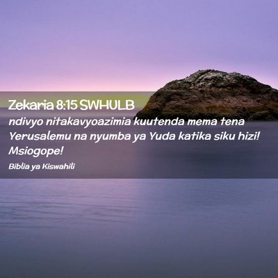 Picture 02 - Zekaria 8:15 SWHULB - ndivyo nitakavyoazimia kuutenda mema tena - Bible Verse Picture