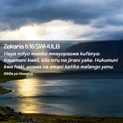Picture 02 - Zekaria 8:16 SWHULB - Haya ndiyo mambo mnayopaswa kufanya: Kasemeni - Bible Verse Picture
