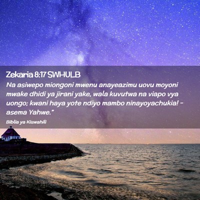 Picture 02 - Zekaria 8:17 SWHULB - Na asiwepo miongoni mwenu anayeazimu uovu moyoni - Bible Verse Picture