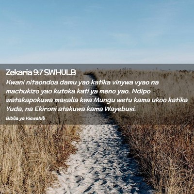Picture 02 - Zekaria 9:7 SWHULB - Kwani nitaondoa damu yao katika vinywa vyao na - Bible Verse Picture