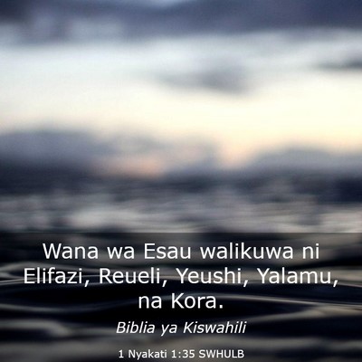 Picture 03 - 1 Nyakati 1:35 SWHULB - Wana wa Esau walikuwa ni Elifazi, Reueli, Yeushi, - Bible Verse Picture