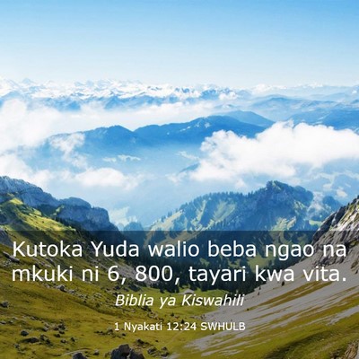 Picture 03 - 1 Nyakati 12:24 SWHULB - Kutoka Yuda walio beba ngao na mkuki ni 6, 800, - Bible Verse Picture