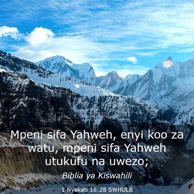 Picture 03 - 1 Nyakati 16:28 SWHULB - Mpeni sifa Yahweh, enyi koo za watu, mpeni sifa - Bible Verse Picture