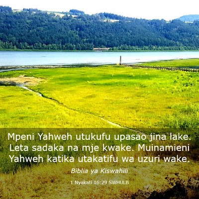 Picture 03 - 1 Nyakati 16:29 SWHULB - Mpeni Yahweh utukufu upasao jina lake. Leta - Bible Verse Picture