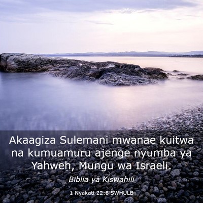 Picture 03 - 1 Nyakati 22:6 SWHULB - Akaagiza Sulemani mwanae kuitwa na kumuamuru - Bible Verse Picture