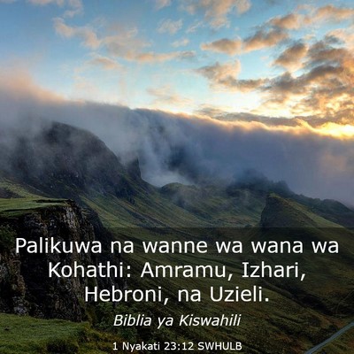 Picture 03 - 1 Nyakati 23:12 SWHULB - Palikuwa na wanne wa wana wa Kohathi: Amramu, - Bible Verse Picture
