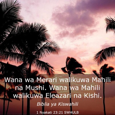 Picture 03 - 1 Nyakati 23:21 SWHULB - Wana wa Merari walikuwa Mahili na Mushi. Wana wa - Bible Verse Picture