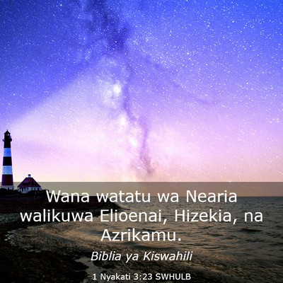 Picture 03 - 1 Nyakati 3:23 SWHULB - Wana watatu wa Nearia walikuwa Elioenai, Hizekia, - Bible Verse Picture