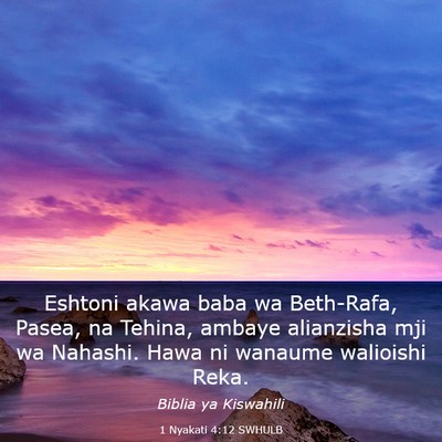 Picture 03 - 1 Nyakati 4:12 SWHULB - Eshtoni akawa baba wa Beth-Rafa, Pasea, na - Bible Verse Picture