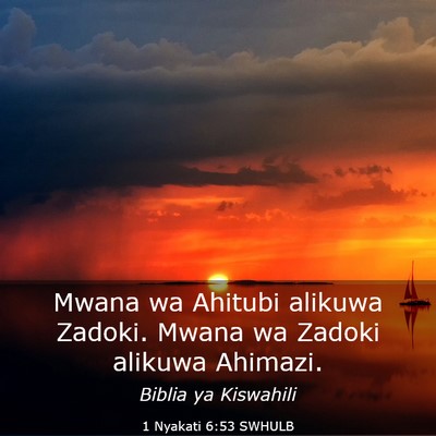 Picture 03 - 1 Nyakati 6:53 SWHULB - Mwana wa Ahitubi alikuwa Zadoki. Mwana wa Zadoki - Bible Verse Picture