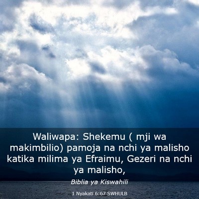 Picture 03 - 1 Nyakati 6:67 SWHULB - Waliwapa: Shekemu ( mji wa makimbilio) pamoja na - Bible Verse Picture