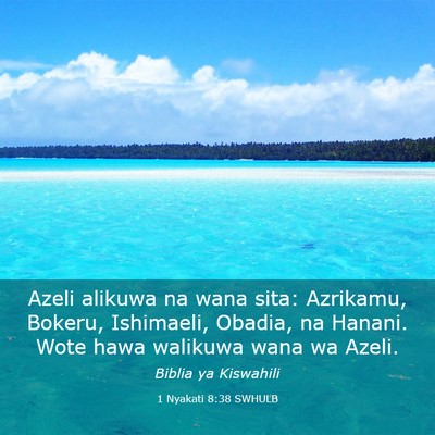 Picture 03 - 1 Nyakati 8:38 SWHULB - Azeli alikuwa na wana sita: Azrikamu, Bokeru, - Bible Verse Picture