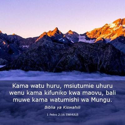 Picture 03 - 1 Petro 2:16 SWHULB - Kama watu huru, msiutumie uhuru wenu kama - Bible Verse Picture
