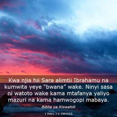 Picture 03 - 1 Petro 3:6 SWHULB - Kwa njia hii Sara alimtii Ibrahamu na kumwita - Bible Verse Picture