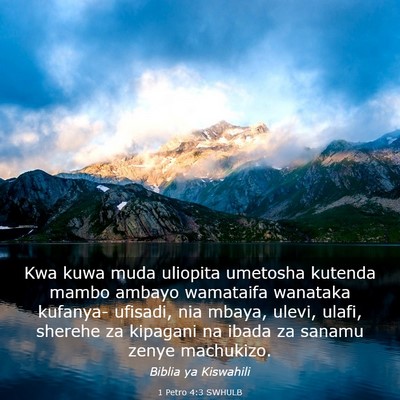 Picture 03 - 1 Petro 4:3 SWHULB - Kwa kuwa muda uliopita umetosha kutenda mambo - Bible Verse Picture