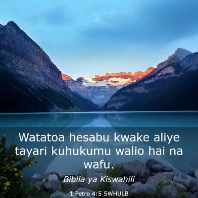 Picture 03 - 1 Petro 4:5 SWHULB - Watatoa hesabu kwake aliye tayari kuhukumu walio - Bible Verse Picture