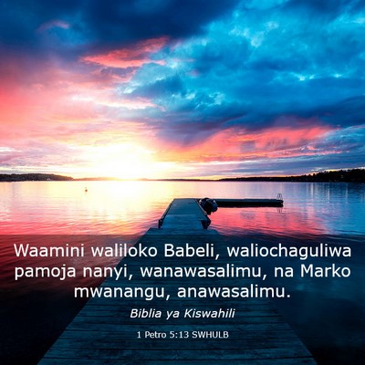 Picture 03 - 1 Petro 5:13 SWHULB - Waamini waliloko Babeli, waliochaguliwa pamoja - Bible Verse Picture