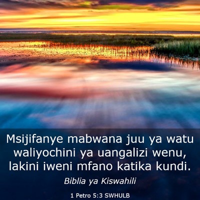 Picture 03 - 1 Petro 5:3 SWHULB - Msijifanye mabwana juu ya watu waliyochini ya - Bible Verse Picture
