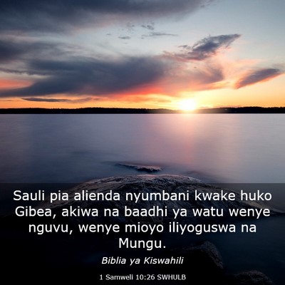 Picture 03 - 1 Samweli 10:26 SWHULB - Sauli pia alienda nyumbani kwake huko Gibea, - Bible Verse Picture