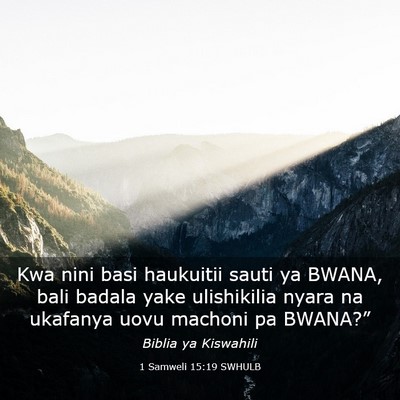 Picture 03 - 1 Samweli 15:19 SWHULB - Kwa nini basi haukuitii sauti ya BWANA, bali - Bible Verse Picture