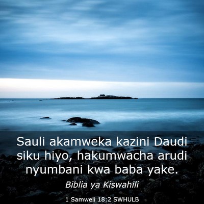 Picture 03 - 1 Samweli 18:2 SWHULB - Sauli akamweka kazini Daudi siku hiyo, hakumwacha - Bible Verse Picture
