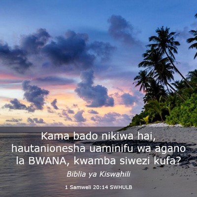 Picture 03 - 1 Samweli 20:14 SWHULB - Kama bado nikiwa hai, hautanionesha uaminifu wa - Bible Verse Picture