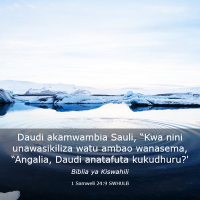 Picture 03 - 1 Samweli 24:9 SWHULB - Daudi akamwambia Sauli, “Kwa nini unawasikiliza - Bible Verse Picture